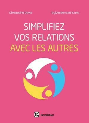 Simplifiez vos relations avec les autres - Christophe Deval, Sylvie Bernard-Curie - InterEditions