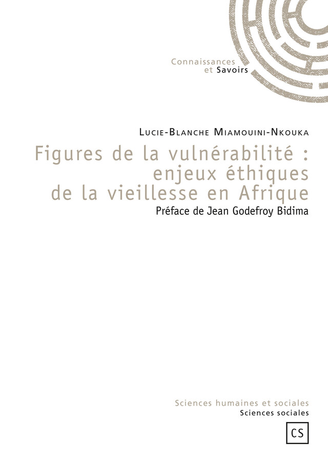 Figures de la vulnérabilité : enjeux éthiques de la vieillesse en Afrique - Lucie-Blanche Miamouini-Nkouka - Connaissances & Savoirs