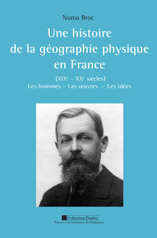Une histoire de la géographie physique en France (XIXe - XXe siècles) - Numa Broc - Presses universitaires de Perpignan