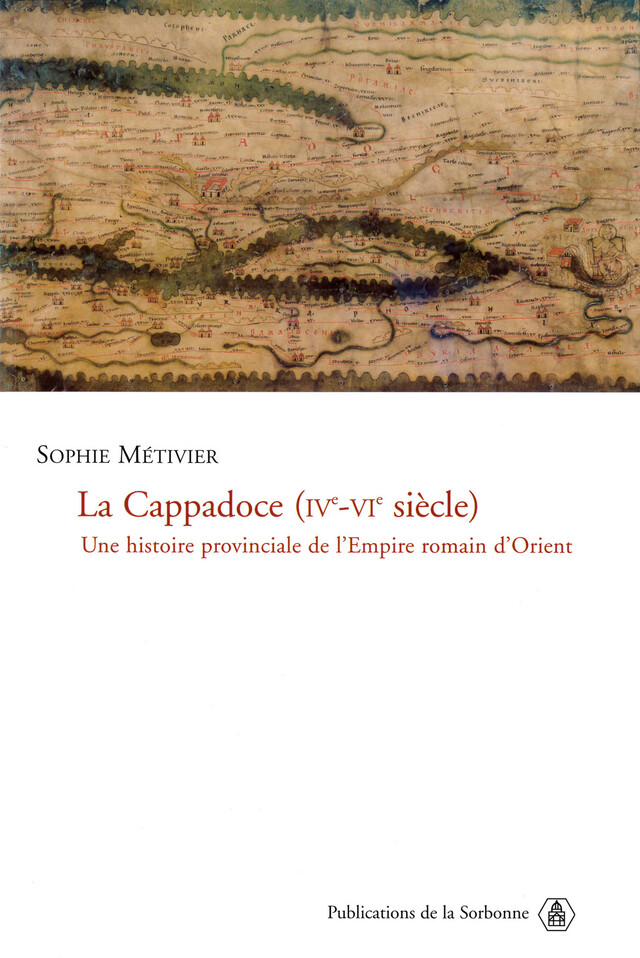 La Cappadoce (IVe-VIe siècle) - Sophie Métivier - Éditions de la Sorbonne