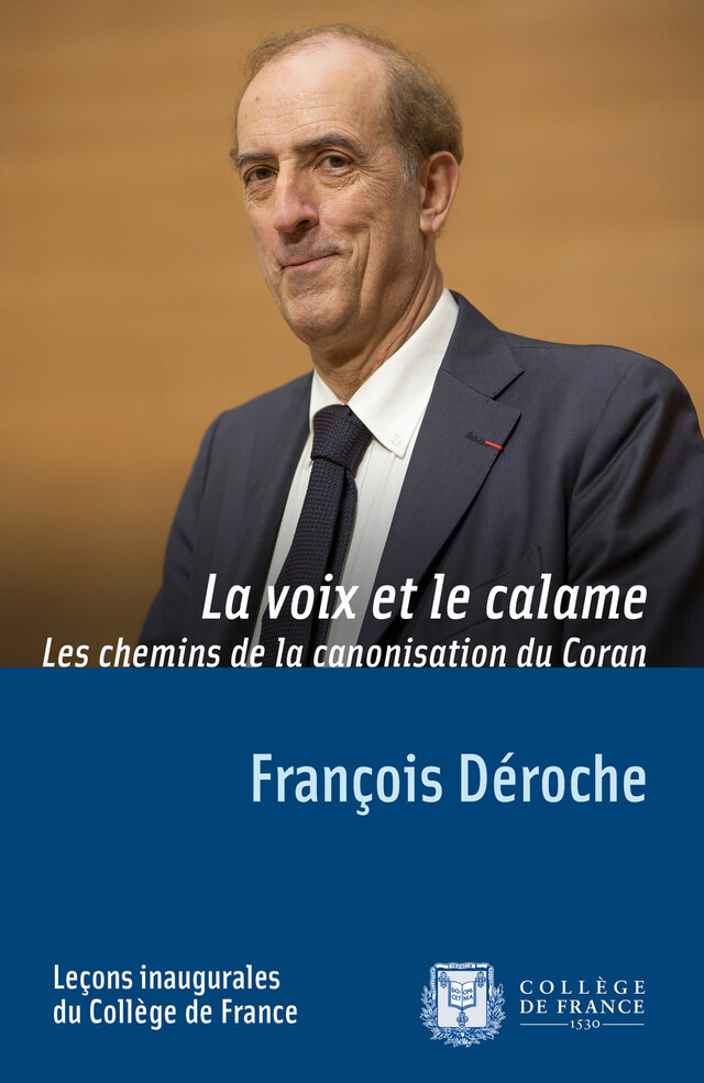 La voix et le calame. Les chemins de la canonisation du Coran - François Déroche - Collège de France