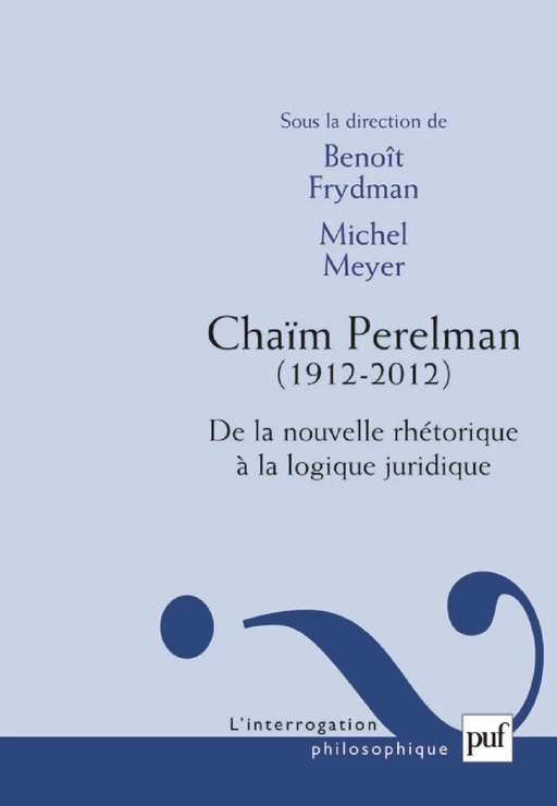 Chaïm Perelman. De la nouvelle rhétorique à la logique juridique - Michel Meyer, Benoît Frydman - Humensis