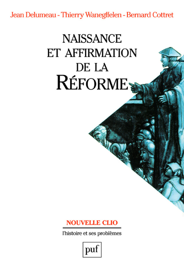 Naissance et affirmation de la Réforme - Jean Delumeau, Thierry Wanegffelen, Bernard Cottret - Presses Universitaires de France