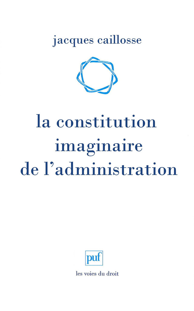 La constitution imaginaire de l'administration - Jacques Caillosse - Presses Universitaires de France