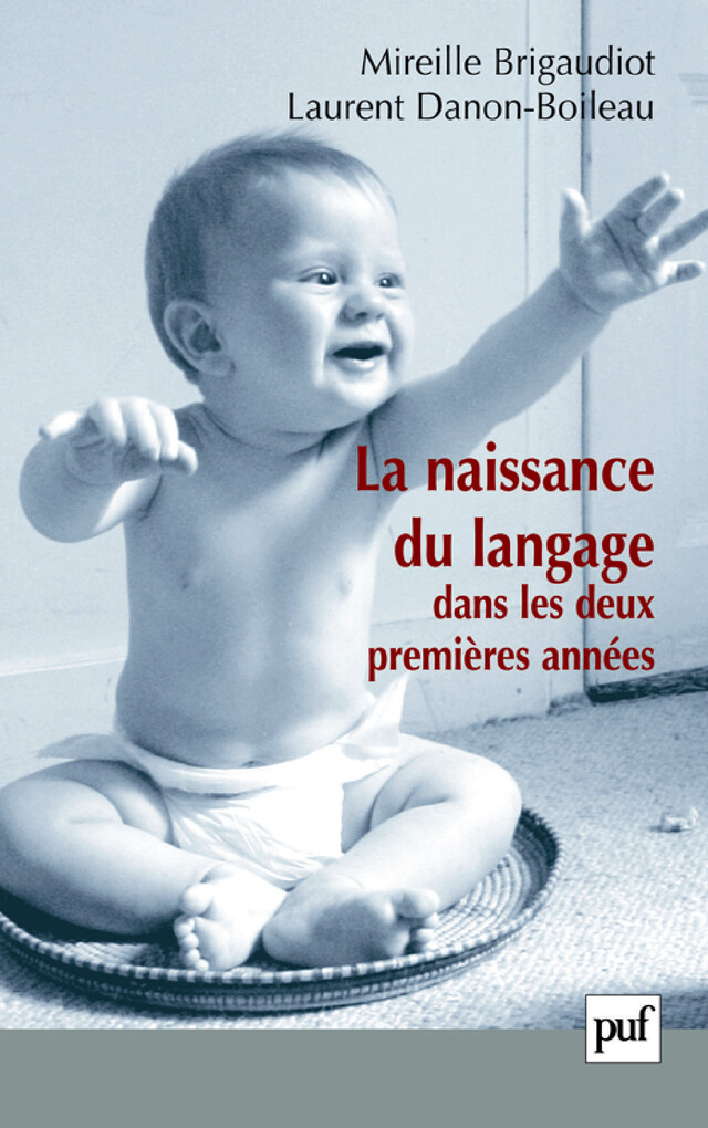 La naissance du langage dans les deux premières années - Mireille Brigaudiot, Laurent Danon-Boileau - Presses Universitaires de France