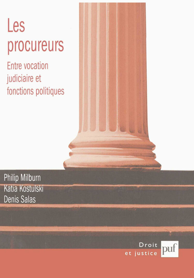 Les procureurs : entre vocation judiciaire et fonctions politiques - Philip Milburn, Katia Kostulski, Denis Salas - Presses Universitaires de France