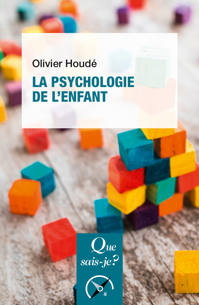 La psychologie de l'enfant - Olivier Houdé - Que sais-je ?