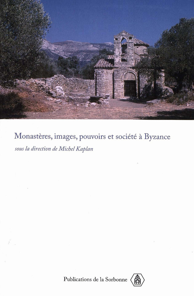 Monastères, images, pouvoirs et société à Byzance -  - Éditions de la Sorbonne
