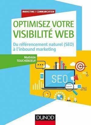 Optimisez votre visibilité Web - Mathilde Toucheboeuf - Dunod