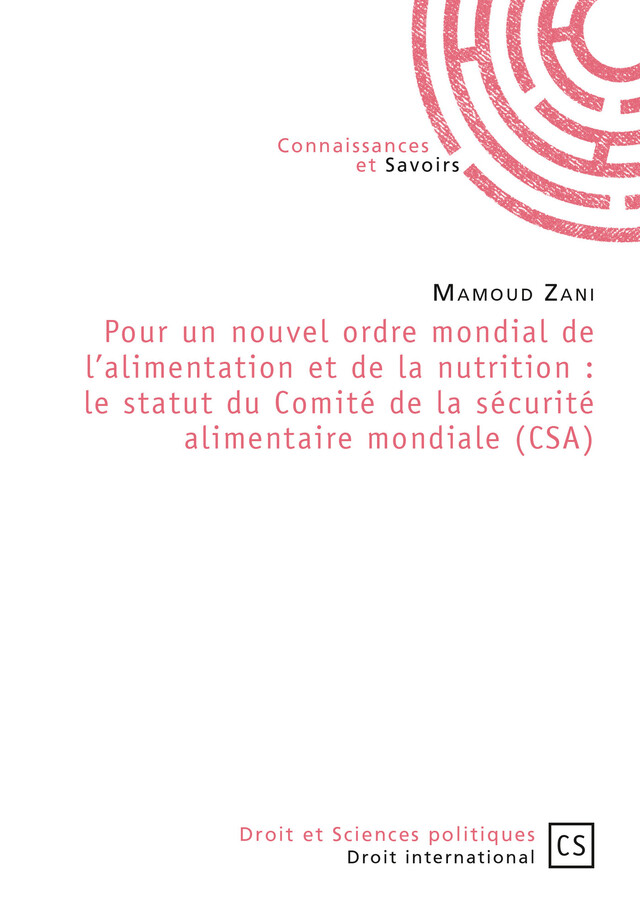 Pour un nouvel ordre mondial de l'alimentation et de la nutrition : le statut du Comité de la sécurité alimentaire mondiale (CSA) - Mamoud Zani - Connaissances & Savoirs