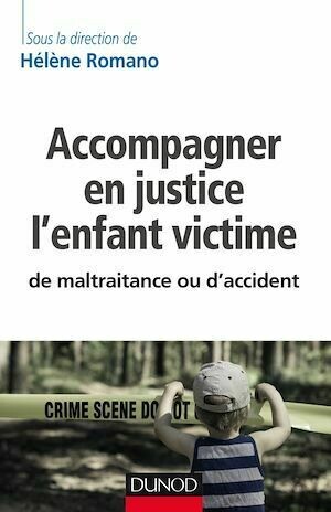 Accompagner en justice l'enfant victime de maltraitance ou d'accident - Hélène Romano - Dunod