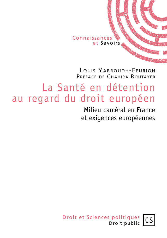 La Santé en détention au regard du droit européen - Louis Yarroudh-Feurion - Connaissances & Savoirs