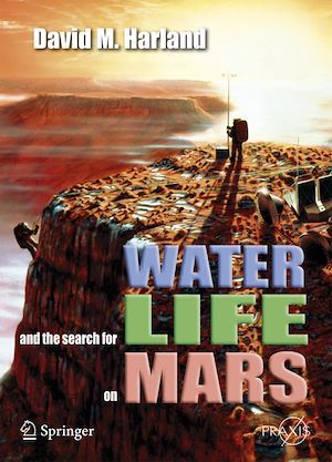 Water and the Search for Life on Mars - David M. Harland - Praxis