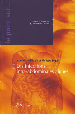 Les infections intra-abdominales aiguës  - Claude Martin, Yannick MELLÉDANT, Philippe Séguin, Jean-Louis Vincent - Springer