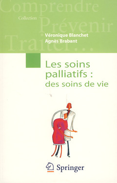 Les soins palliatifs : des soins de vie - Véronique BLANCHET, Agnès BRABANT - Springer