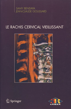 Le rachis cervical vieillissant - Samy Bendaya, Jean-Claude Goussard - Springer