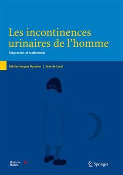 Les incontinences urinaires de l'homme : Diagnostics et traitements - Reinier-Jacques OPSOMER, Jean DE LEVAL - Springer