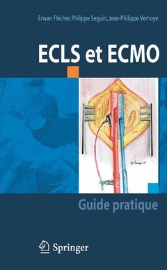 ECLS et ECMO : guide pratique - Erwan FLECHER, Philippe Séguin, Jean-Philippe VERHOYE - Springer