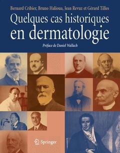 Quelques cas historiques en dermatologie - Bernard CRIBIER, Bruno HALIOUA, Jean REVUZ, Gérard TILLES - Springer