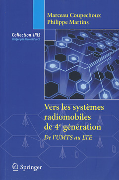 Vers les systèmes radiomobiles de 4e génération. De l'UMTS au LTE (collection IRIS) - Marceau COUPECHOUX, Philippe MARTINS - Springer