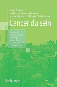 Cancer du sein. Compte-rendu du 12e cours supérieur francophone de cancérologie - Nice - Saint-Paul-de-Vence 19-22 Janvier 2011 - Moïse Namer, Daniel Serin, Marc SPEILMANN - Springer