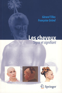 Les cheveux : signe et signifiant - Françoise GRÜND, Stéphane Héas, Laurent MISERY, Gérard TILLES - Springer