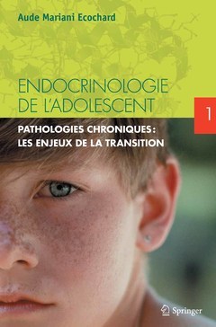 Endocrinologie de l'adolescent. Tome 1. Pathologies endocriniennes chroniques - Aude MARIANI-ECOCHARD - Springer