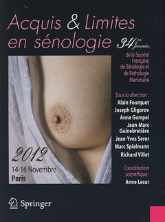 Acquis et limites en sénologie - 34es journées de la société française de sénologie et de pathologie mammaire - 14-16 novembre 2012, Paris - Anne LESUR - Springer