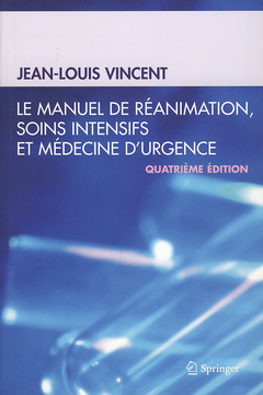 Le manuel de réanimation, soins intensifs et médecine d'urgence (4° Éd.) - Jean-Louis Vincent - Springer