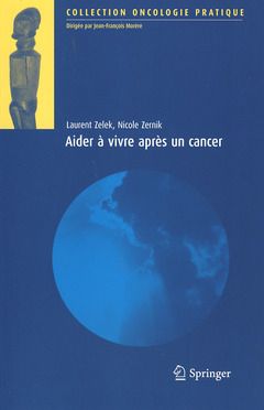 Aider à vivre après un cancer - Jean-François MORÈRE, Laurent ZELEK, Nicole ZERNIK - Springer
