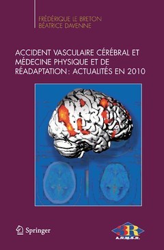 Accident vasculaire cérébral et médecine physique et réadaptation : actualités en 2010 - Béatrice DAVENNE, Frédérique LE BRETON - Springer
