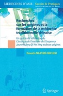 Recherches sur les origines et la formation de la médecine traditionnelle chinoise. Un guide de référence du Classique de l'Intérieur de l'Empereur Jaune Huang Di Nei Jing et de ses origines