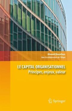 Le capital organisationnel, principe, enjeux, valeur - Ahmed Bounfour - Springer