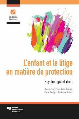 L'enfant et le litige en matière de protection - Karine Poitras, Claire Baudry, Dominique Goubau - Presses de l'Université du Québec
