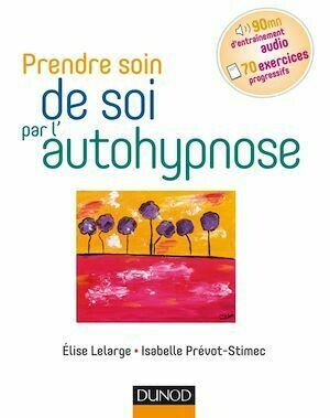 Prendre soin de soi par l'autohypnose - Elise Lelarge, Isabelle Prévot-Stimec - Dunod