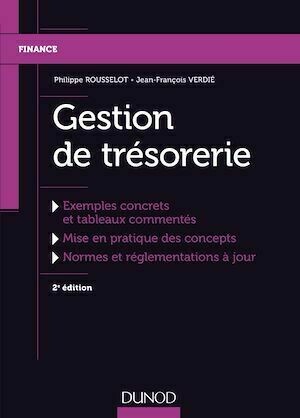 Gestion de trésorerie - 2e éd. - Philippe Rousselot, Jean-François Verdié - Dunod