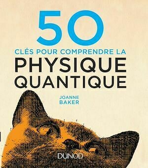 50 clés pour comprendre la physique quantique - Joanne Baker - Dunod