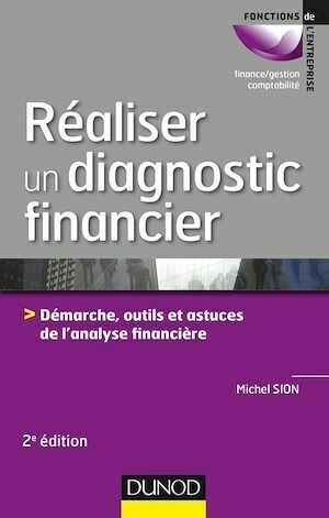 Réaliser un diagnostic financier - 2e éd. - Michel Sion - Dunod