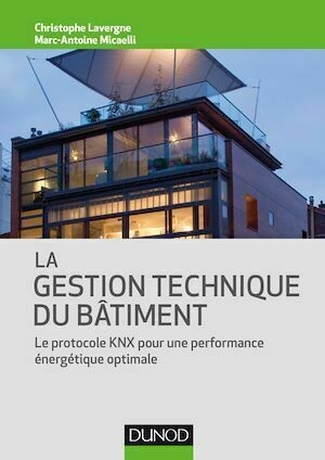 La gestion technique du bâtiment - Christophe Lavergne, Marc-Antoine Micaelli - Dunod