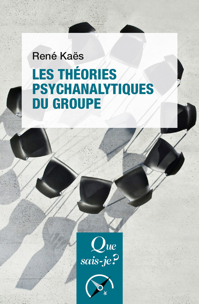 Les théories psychanalytiques du groupe - René Kaës - Que sais-je ?