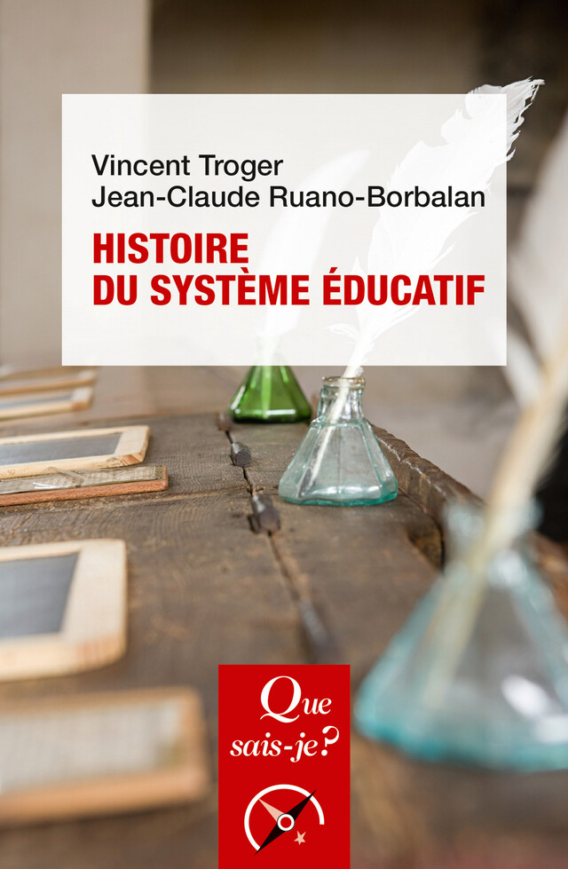 Histoire du système éducatif - Vincent Troger, Jean-Claude Ruano-Borbalan - Que sais-je ?
