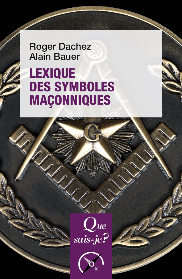 Lexique des symboles maçonniques - Roger Dachez, Alain Bauer - Que sais-je ?