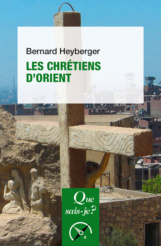 Les chrétiens d'Orient - Bernard Heyberger - Que sais-je ?