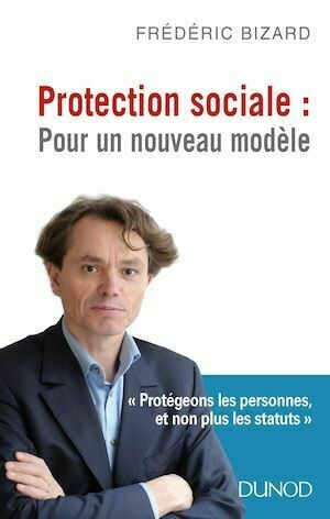 Protection sociale : Pour un nouveau modèle - Frédéric Bizard - Dunod