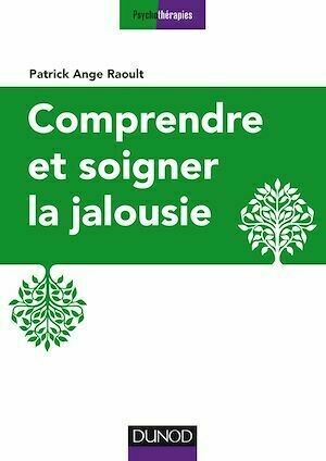 Comprendre et soigner la jalousie - Patrick-Ange Raoult - Dunod