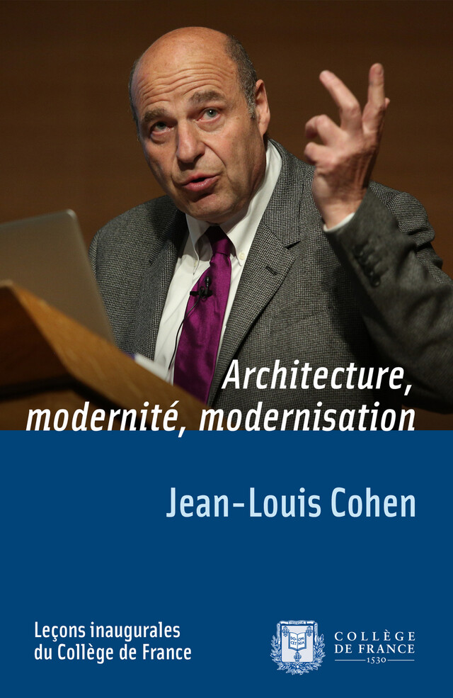Architecture, modernité, modernisation - Jean-Louis Cohen - Collège de France