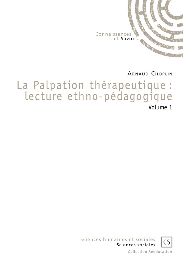 La Palpation thérapeutique : lecture ethno-pédagogique - Arnaud Choplin - Connaissances & Savoirs