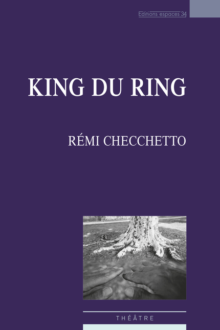 King du ring - Rémi Cecchetto - Éditions Espaces 34