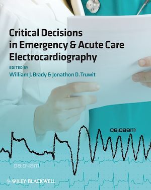 Critical Decisions in Emergency and Acute Care Electrocardiography - William J. Brady, Jonathon D. Truwit - Wiley-Blackwell