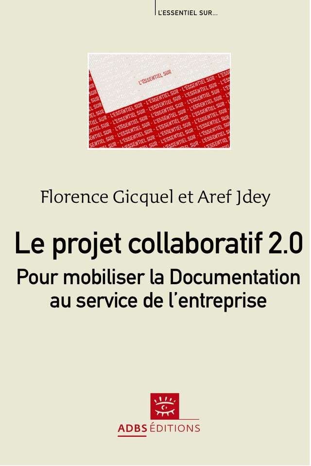 Le projet collaboratif 2.0 : pour mobiliser la Documentation au service de l'entreprise - Florence Gicquel, Aref Jdey - ADBS
